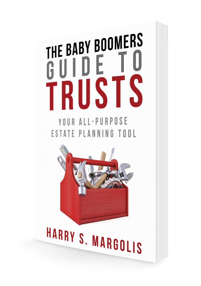 Harry Margolis book: The Baby Boomers Guide to Trusts: Your All-Purpose Estate Planning Tool